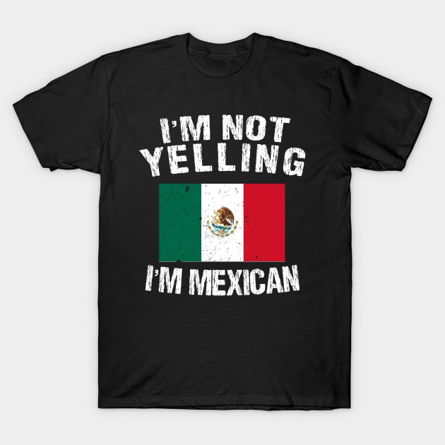 I'm Not Yelling I'm Mexican T-Shirt by TShirtWaffle1